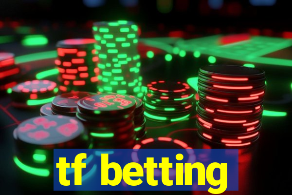 tf betting