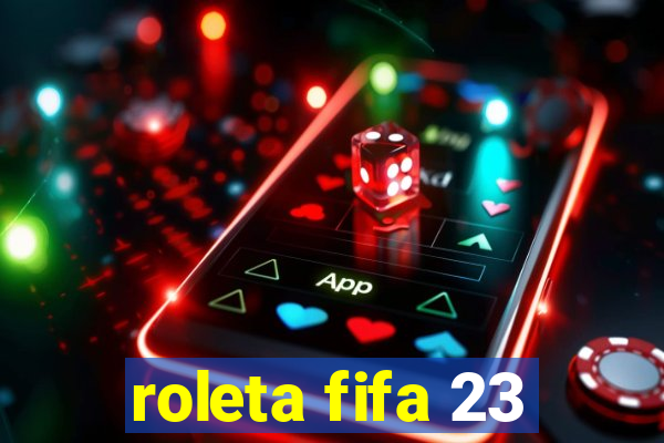 roleta fifa 23