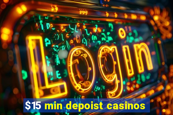 $15 min depoist casinos