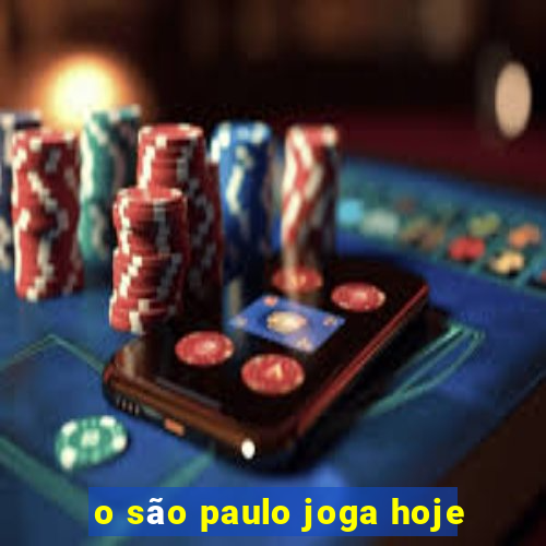 o são paulo joga hoje