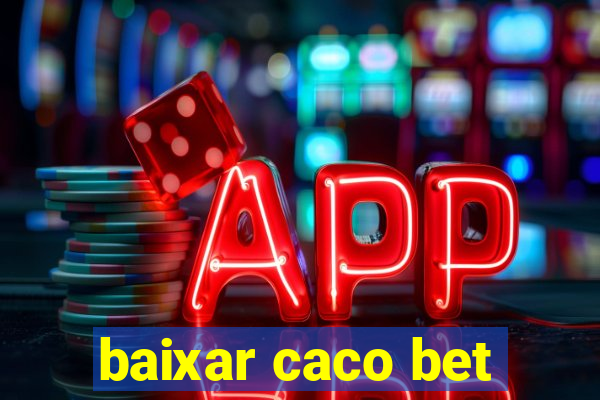 baixar caco bet