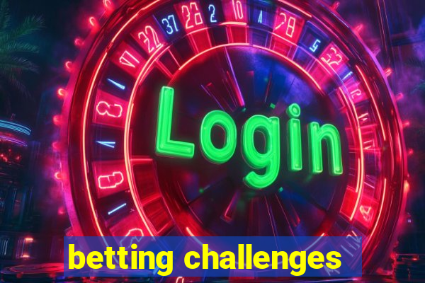 betting challenges