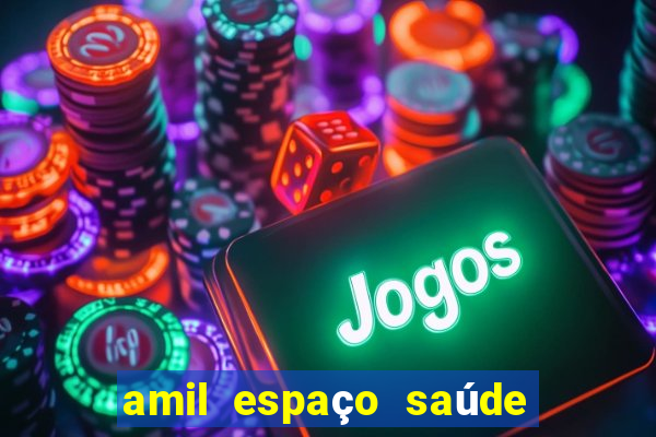 amil espaço saúde - tatuapé