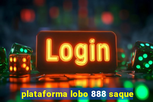 plataforma lobo 888 saque