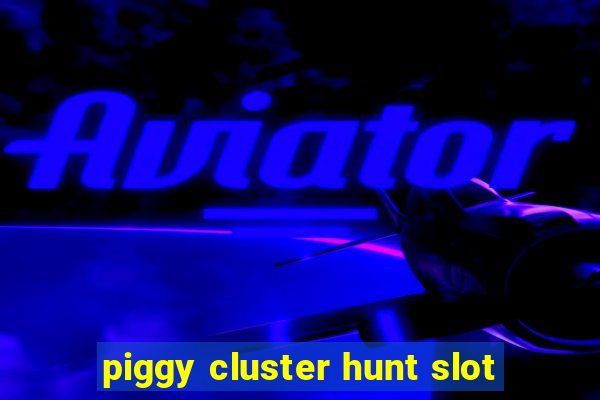 piggy cluster hunt slot