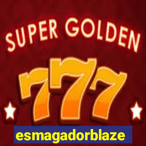 esmagadorblaze