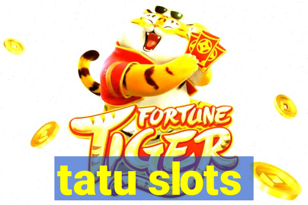 tatu slots