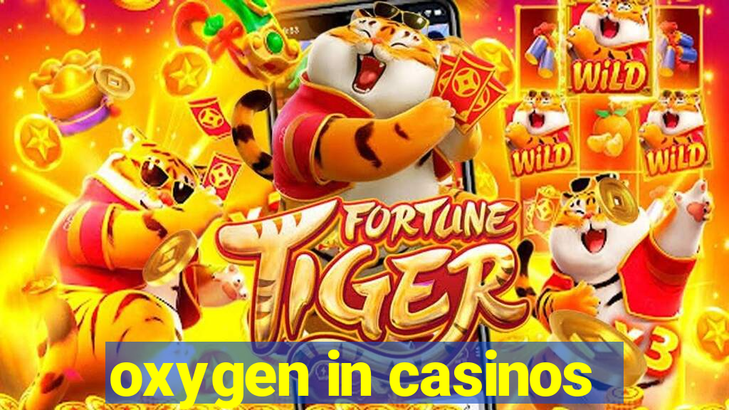 oxygen in casinos