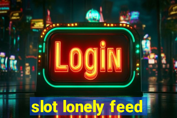 slot lonely feed