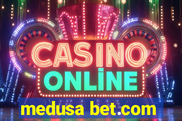 medusa bet.com