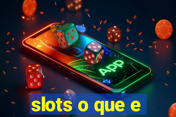 slots o que e