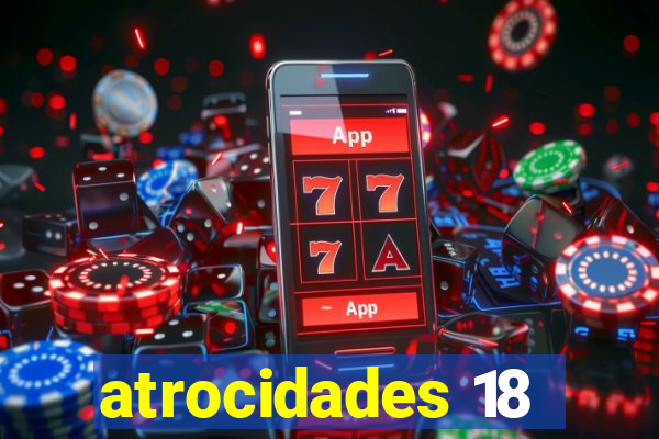 atrocidades 18