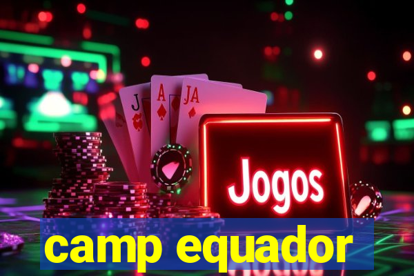 camp equador