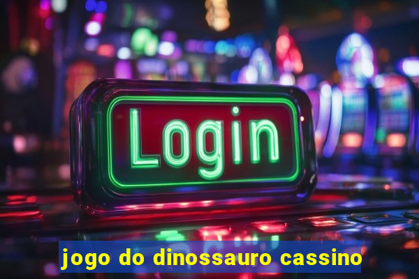 jogo do dinossauro cassino