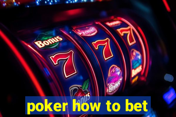 poker how to bet