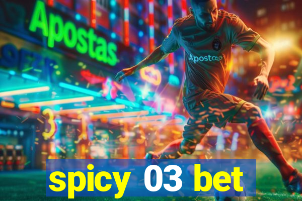 spicy 03 bet