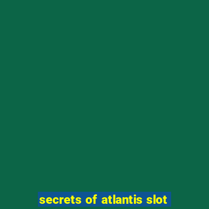 secrets of atlantis slot