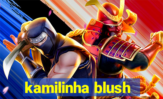 kamilinha blush