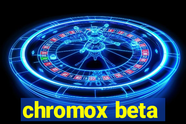 chromox beta