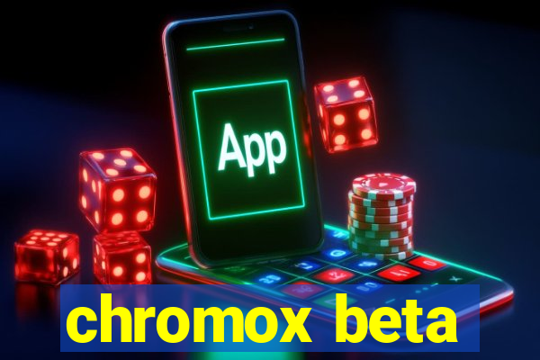 chromox beta