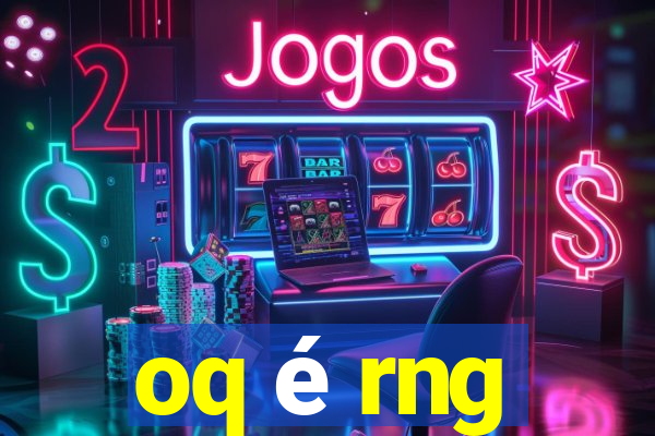 oq é rng