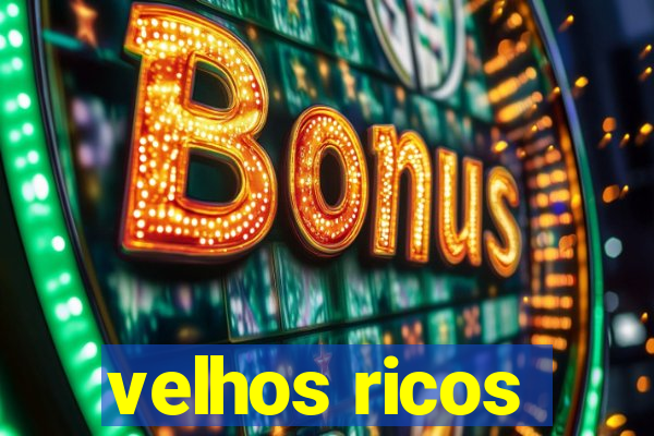 velhos ricos