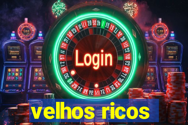 velhos ricos