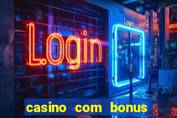 casino com bonus no cadastro sem deposito