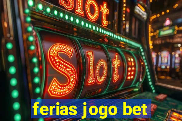 ferias jogo bet