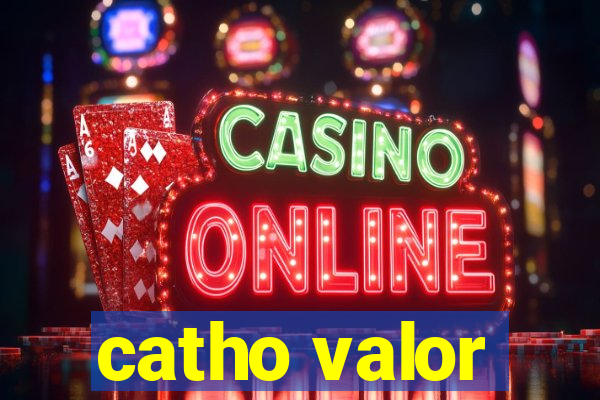 catho valor