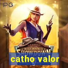 catho valor