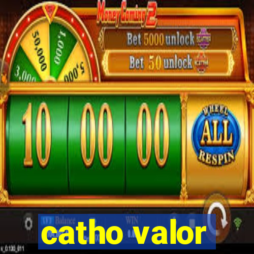 catho valor