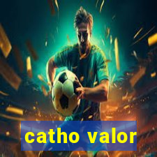 catho valor