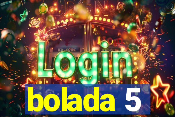 bolada 5