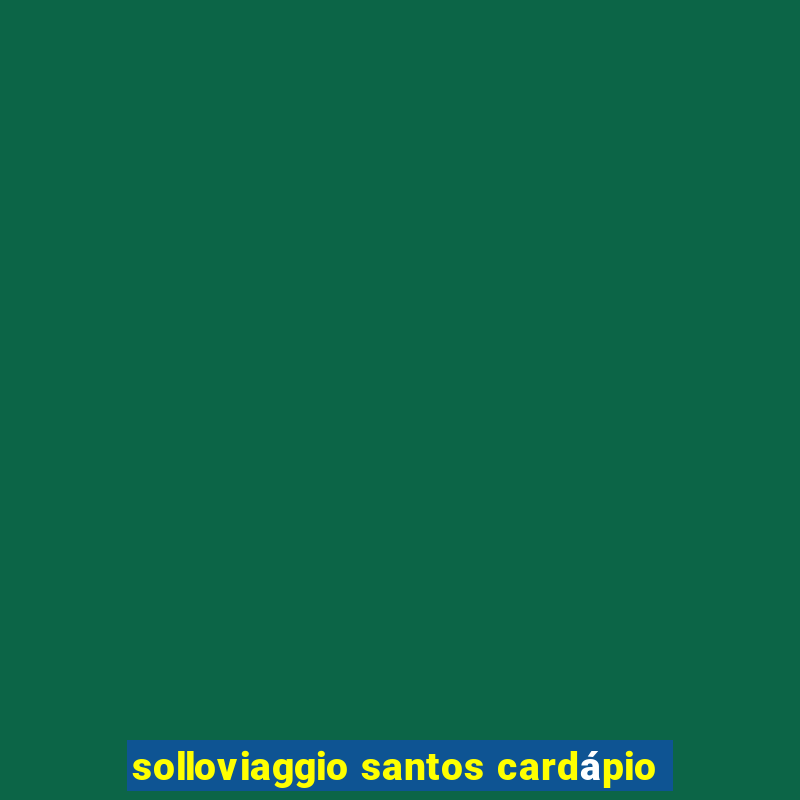 solloviaggio santos cardápio