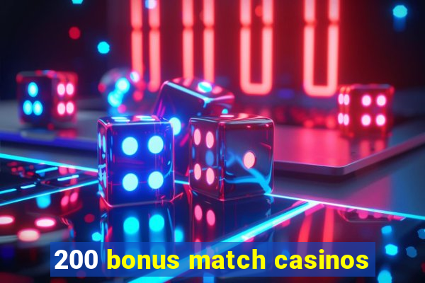 200 bonus match casinos