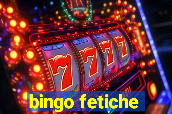 bingo fetiche