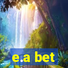 e.a bet