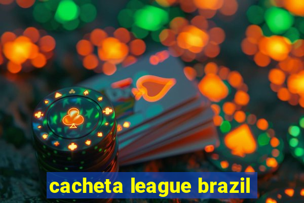 cacheta league brazil