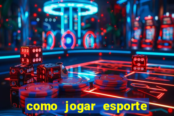 como jogar esporte da sorte