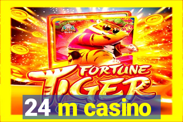 24 m casino