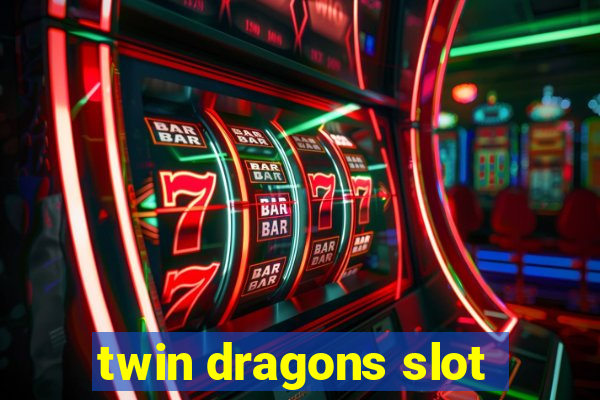 twin dragons slot