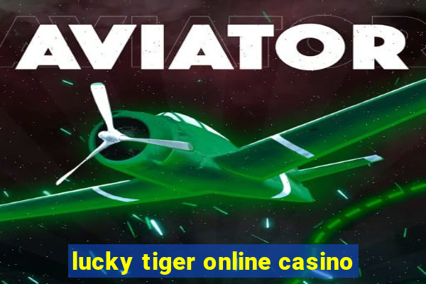 lucky tiger online casino