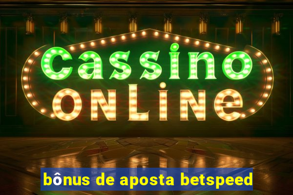 bônus de aposta betspeed