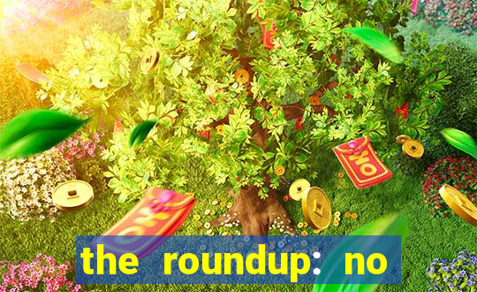 the roundup: no way out download