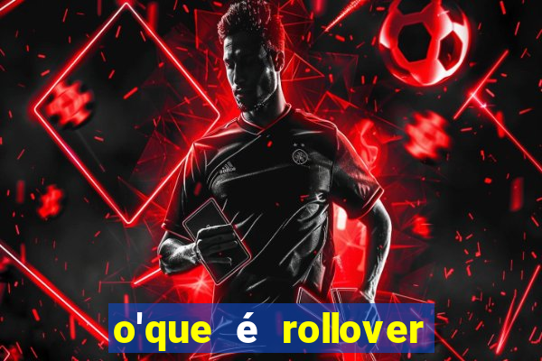 o'que é rollover no jogo