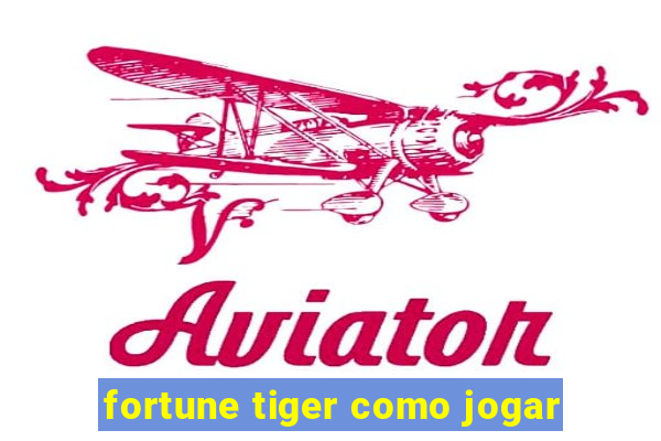 fortune tiger como jogar