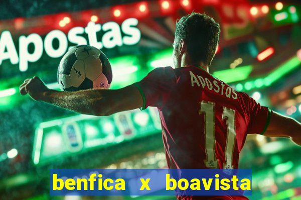 benfica x boavista futebol clube minuto a minuto