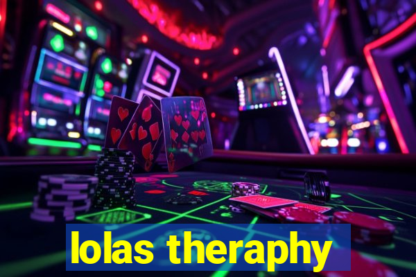 lolas theraphy