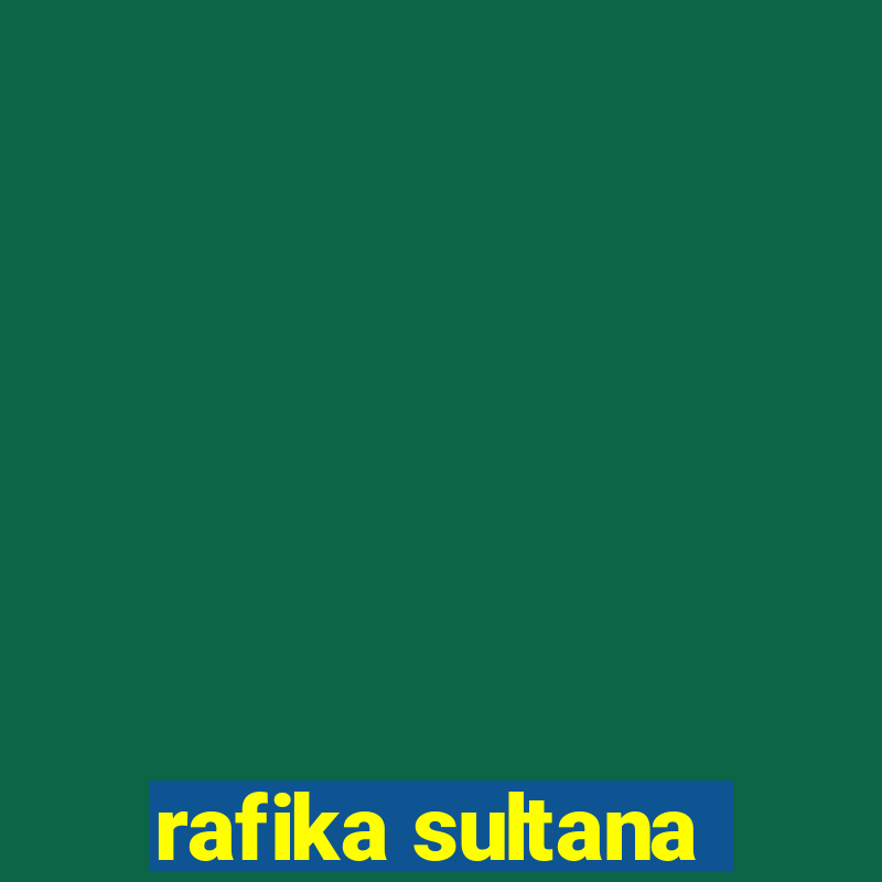 rafika sultana